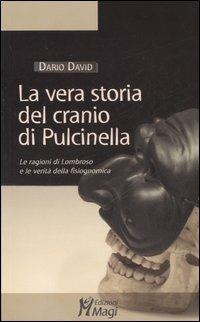 La vera storia del cranio di Pulcinella. Le ragioni di Lombroso e le verità della fisiognomica - Dario David - copertina