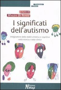 I significati dell'autismo. Integrazione della realtà emotiva e cognitiva nella ricerca e nella clinica - copertina