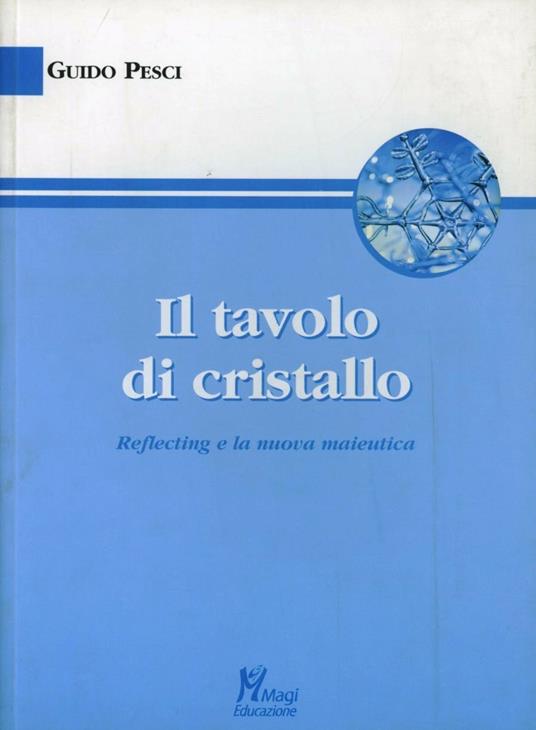 Il tavolo di cristallo. «Reflecting» e la nuova maieutica - Guido Pesci - copertina