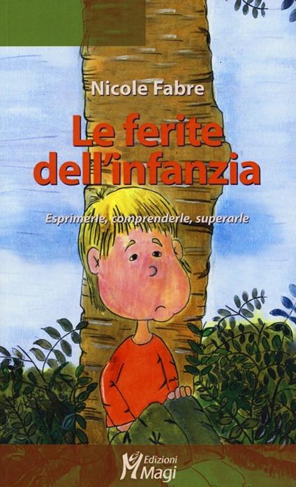 Le ferite dell'infanzia. Esprimerle, comprenderle, superarle - Nicole Fabre - copertina