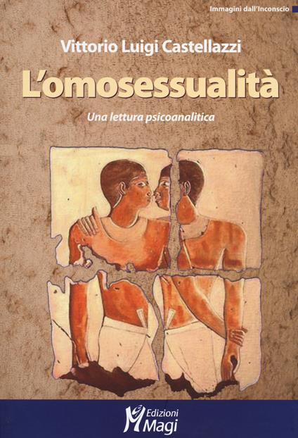 L'omosessualità. Una lettura psicoanalitica - Vittorio Luigi Castellazzi - copertina