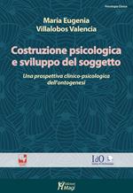 Costruzione psicologica e sviluppo del soggetto. Una prospettiva clinico-psicologica dell'ontogenesi