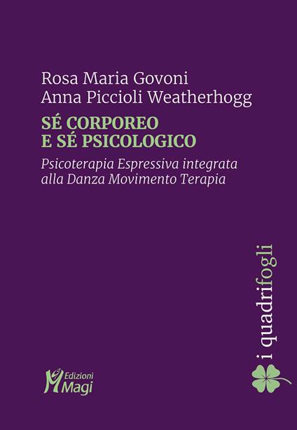 Sé corporeo e sé psicologico. Psicoterapia espressiva integrata alla danza movimento terapia - Rosa Maria Govoni,Anna Piccioli Weatherhogg - copertina