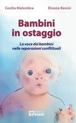 Bambini in ostaggio. La voce dei bambini nelle separazioni conflittuali