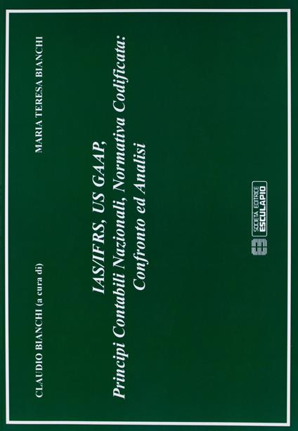 IAS/IFRS, GAAP, principi contabili nazionali, normativa codificata. Confronto e analisi - M. Teresa Bianchi - copertina