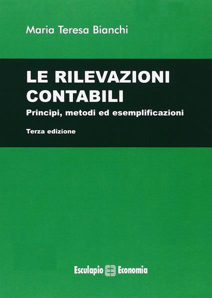 Le rilevazioni contabili. Principi, metodi ed esemplificazioni - Maria Teresa Bianchi - copertina