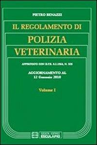 Il regolamento di polizia veterinaria aggiornato al 12 gennaio 2010. Vol. 1 - Pietro Benazzi - copertina