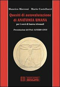 Quesiti di autovalutazione di anatomia umana. Per i corsi di laurea triennali - Manrico Morroni,Mario Castellucci - copertina