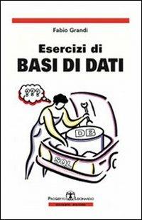 Esercizi di basi di dati - Fabio Grandi - copertina