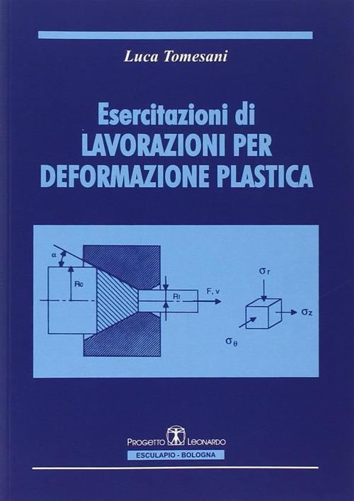 Esercitazioni di lavorazioni per deformazione plastica - Luca Tomesani - copertina