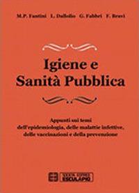 Igiene e sanità pubblica. Appunti sui temi dell'epidemiologia, delle malattie infettive, delle vaccinazioni e della prevenzione - M. Pia Fantini,L. Dallolio,G. Fabbri - copertina