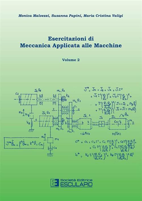 Esercitazioni di meccanica applicata alle macchine. Vol. 2 - Monica Malvezzi,Susanna Papini,Maria Cristina Valigi - copertina