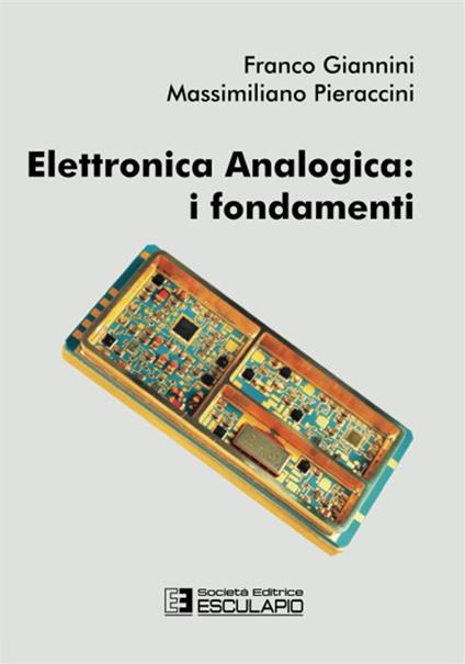 Elettronica analogica. I fondamenti - Franco Giannini,Massimiliano Pieraccini - copertina