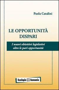 Le opportunità dispari. I nuovi obiettivi legislativi oltre le pari opportunità - Paola Catalini - copertina