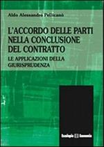 L' accordo delle parti nella conclusione del contratto. Le applicazioni della giurisprudenza. Vol. 1