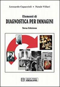 Elementi di diagnostica per immagini - Leonardo Capaccioli,Natale Villari - copertina