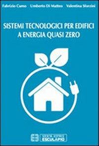 Sistemi tecnologici per edifici a energia quasi zero - Fabrizio Cumo,Umberto Di Matteo,Valentina Sforzini - copertina