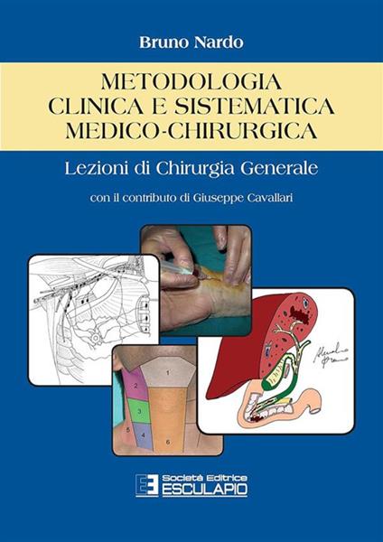 Metodologia clinica e sistematica medico-chirurgica. Lezioni di chirurgia generale - Bruno Nardo - copertina