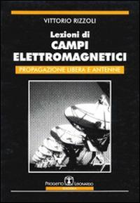 Lezioni di campi elettromagnetici. Propagazione libera e antenne - Vittorio Rizzoli - copertina