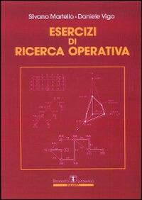 Esercizi di ricerca operativa - Silvano Martello - Daniele Vigo - - Libro -  Esculapio - | IBS