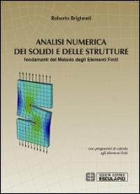 Analisi numerica dei solidi e delle strutture. Fondamenti del metodo degli elementi finiti - Roberto Brighenti - copertina