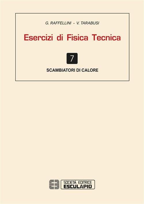 Esercizi di fisica tecnica. Scambiatore di calore - G. Raffellini,V. Tarabusi - copertina