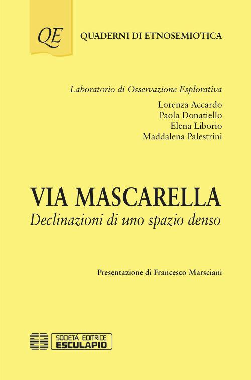 Via Mascarella. Declinazioni di uno spazio denso - Lorenza Accardo - Paola  Donatiello - - Libro - Esculapio - Quaderni di etnosemiotica | IBS
