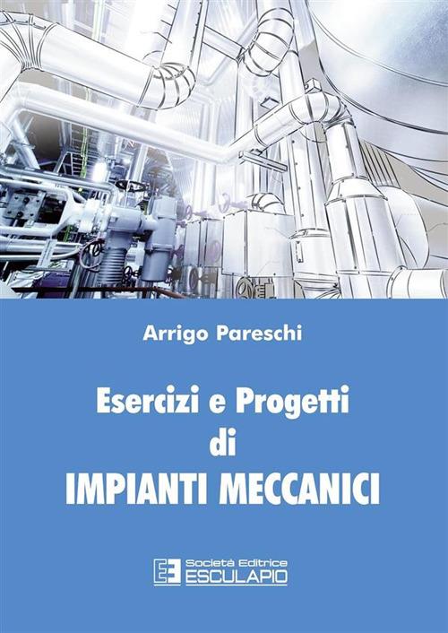 Esercizi e progetti di impianti meccanici - Arrigo Pareschi - copertina