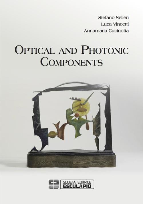 Optical and Photonic Components - Stefano Selleri,Luca Vincetti,Annamaria Cucinotta - cover