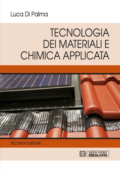 Tecnologia dei materiali e chimica applicata - Luca Di Palma - copertina