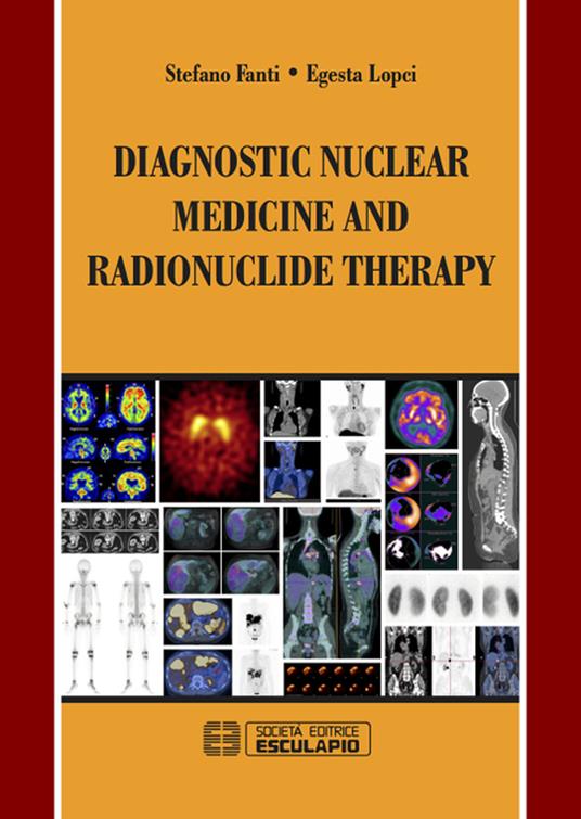 Diagnostic Nuclear Medicine and Radionuclide Therapy - Stefano Fanti,Egesta Lopci - cover