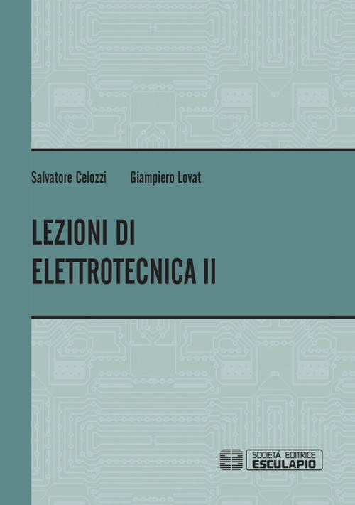 Lezioni di elettrotecnica. Vol. 2 - Salvatore Celozzi,Giampiero Lovat - copertina