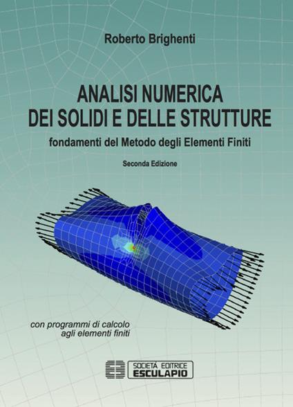 Analisi numerica dei solidi e delle strutture. Fondamenti del metodo degli elementi finiti - Roberto Brighenti - copertina