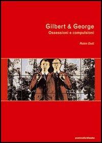 Gilbert & George. Ossessioni e compulsioni - Robin Dutt - copertina