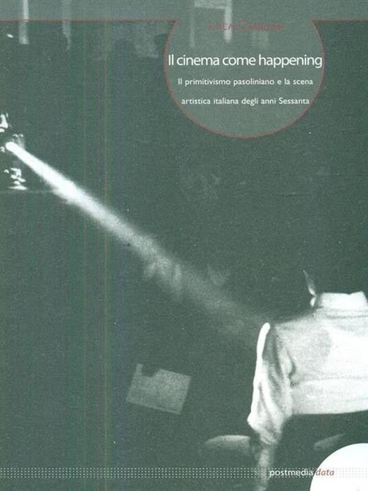 Il cinema come happening. Il primitivismo pasoliniano e la scena artistica italiana degli anni Sessanta. Ediz. italiana e inglese - Luca Caminati - 5