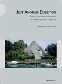 Just another exhibition. Histories and politics of biennials. Ediz. italiana e inglese - Vittoria Martini,Federica Martini - 2