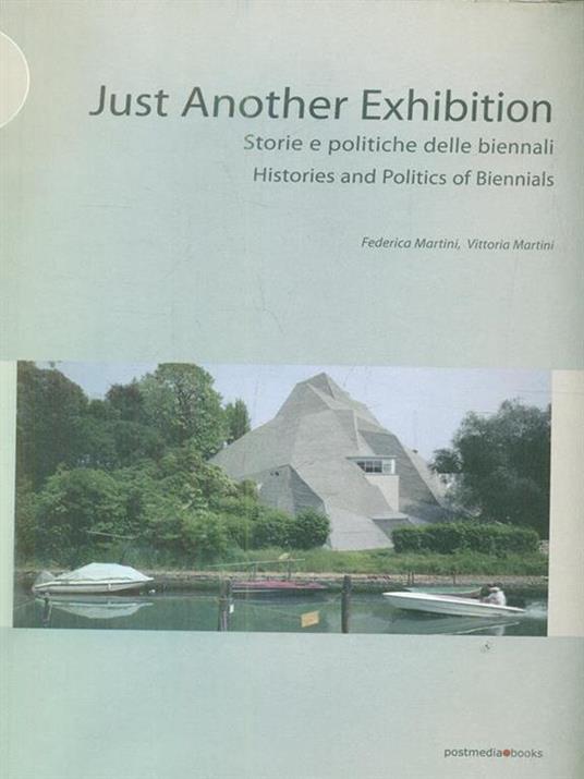 Just another exhibition. Histories and politics of biennials. Ediz. italiana e inglese - Vittoria Martini,Federica Martini - 3