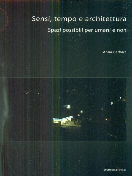 Sensi tempo e architettura. Spazi possibili per umani e non - Anna Barbara - copertina