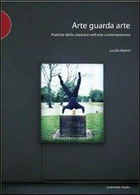 Arte guarda arte. Pratiche della citazione nell'arte contemporanea - Lucilla Meloni - copertina