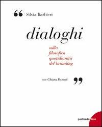 Dialoghi. Sulla filosofica quotidianità del branding - Silvia Barbieri,Chiara Pomati - copertina