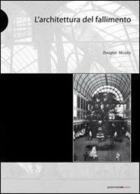 L' architettura del fallimento - Douglas Murphy - 2