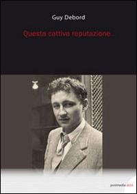 Questa cattiva reputazione... - Guy Debord - copertina