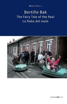 Bertille Bak. La fiaba del reale-The fairy tale of the rReal. Ediz. illustrata - Manuela Pacella - copertina