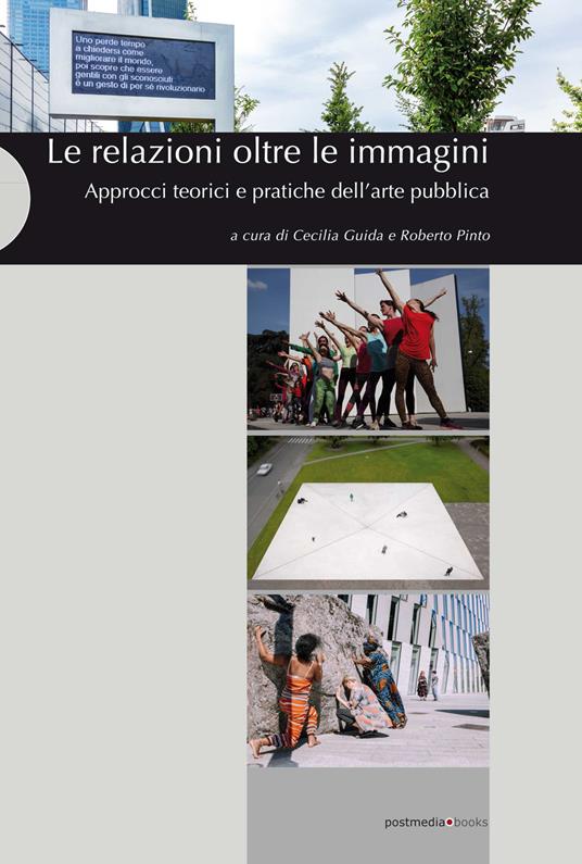 Le relazioni oltre le immagini. Approcci teorici e pratiche dell'arte pubblica. Ediz. illustrata - copertina