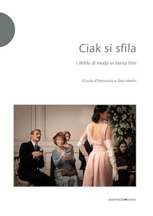 Ciak si sfila. I défilé di moda in trenta film - Grazia D'Annunzio,Sara Martin - copertina