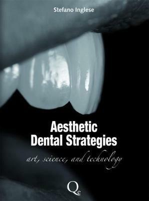 Aesthetic dental strategies. Arte, scienza e tecnologia. Ediz. inglese - Stefano Inglese - copertina