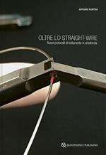 Oltre lo straight-wire. Nuovi protocolli di trattamento in ortodonzia. Con immagini e video