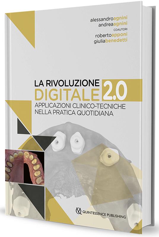 La rivoluzione digitale 2.0. Applicazioni clinico-tecniche nella pratica quotidiana - Alessandro Agnini,Andrea Agnini - copertina