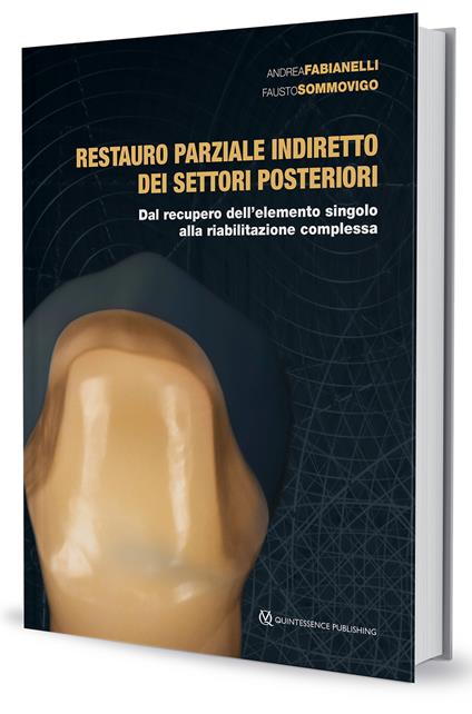 Restauro parziale indiretto dei settori posteriori. Dal recupero dell'elemento singolo alla riabilitazione complessa - Andrea Fabianelli,Fausto Sommovigo - copertina