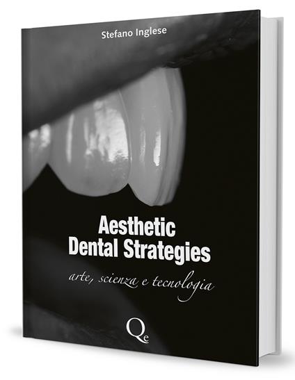 Aesthetic dental strategies. Arte, scienza e tecnologia. Nuova ediz. - Stefano Inglese - copertina